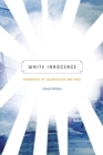 Image for White innocence  : paradoxes of colonialism and race