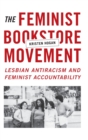 Image for The feminist bookstore movement  : lesbian antiracism and feminist accountability