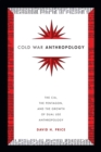 Image for Cold War anthropology  : the CIA, the Pentagon, and the growth of dual use anthropology