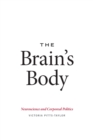 Image for The brain&#39;s body  : neuroscience and corporeal politics