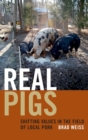 Image for Real pigs  : shifting values in the field of local pork