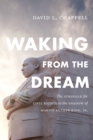 Image for Waking from the dream  : the struggle for civil rights in the shadow of Martin Luther King, Jr.