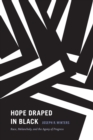 Image for Hope draped in black  : race, melancholy, and the agony of progress