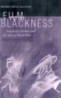Image for Film blackness  : American cinema and the idea of black film