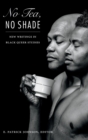 Image for No tea, no shade  : new writings in Black queer studies
