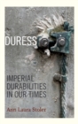 Image for Duress  : imperial durabilities in our times