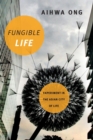 Image for Fungible life  : experiment in the Asian city of life