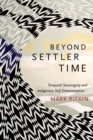 Image for Beyond settler time  : temporal sovereignty and indigenous self-determination