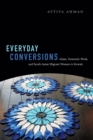 Image for Everyday conversions  : Islam, domestic work, and South Asian migrant women in Kuwait