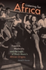 Image for Listening for Africa  : freedom, modernity, and the logic of Black music&#39;s African origins