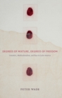 Image for Degrees of mixture, degrees of freedom  : genomics, multiculturalism, and race in Latin America