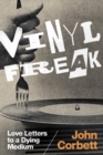 Image for Vinyl freak  : love letters to a dying medium