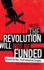 Image for The revolution will not be funded  : beyond the non-profit industrial complex