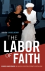 Image for The labor of faith  : gender and power in Black Apostolic Pentecostalism