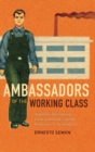 Image for Ambassadors of the working class  : Argentina&#39;s international labor activists and Cold War democracy in the Americas