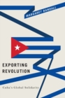 Image for Exporting revolution  : Cuba&#39;s global solidarity