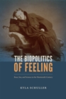 Image for The biopolitics of feeling  : race, sex, and science in the nineteenth century