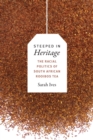 Image for Steeped in heritage  : the racial politics of South African rooibos tea