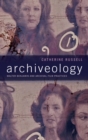 Image for Archiveology  : Walter Benjamin and archival film practices