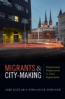 Image for Migrants and City-Making : Dispossession, Displacement, and Urban Regeneration