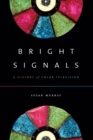 Image for Bright signals  : a history of color television