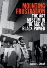 Image for Mounting frustration  : the art museum in the age of black power