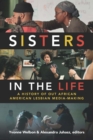 Image for Sisters in the life: a history of out African American lesbian media-making