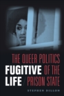 Image for Fugitive life: the queer politics of the prison state