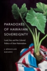 Image for Paradoxes of Hawaiian sovereignty: land, sex, and the colonial politics of state nationalism