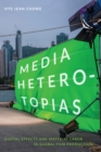 Image for Media heterotopias: digital effects and material labor in global film production