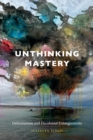 Image for Unthinking mastery: dehumanism and decolonial entanglements