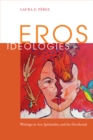 Image for Eros ideologies: writings on art, spirituality, and the decolonial