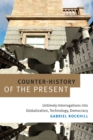 Image for Counter-history of the present: untimely interrogations into globalization, technology, democracy