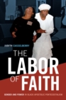 Image for The labor of faith: gender and power in Black Apostolic Pentecostalism