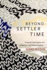 Image for Beyond settler time: temporal sovereignty and indigenous self-determination