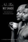 Image for No tea, no shade: new writings in Black queer studies