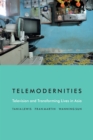 Image for Telemodernities: television and transforming lives in Asia