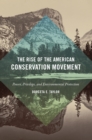 Image for The rise of the American conservation movement: power, privilege, and environmental protection