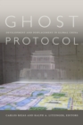 Image for Ghost protocol: development and displacement in global China