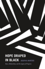 Image for Hope draped in black: race, melancholy, and the agony of progress