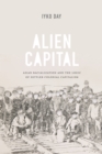 Image for Alien capital: Asian racialization and the logic of settler colonial capitalism