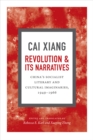 Image for Revolution and its narratives: China&#39;s socialist literary and cultural imaginaries (1949-1966)