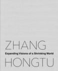 Image for Zhang Hongtu: expanding visions of a shrinking world