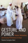 Image for Gesture and Power: Religion, Nationalism, and Everyday Performance in Congo