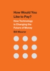 Image for How would you like to pay?: how technology is changing the future of money