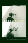 Image for Dark matters: on the surveillance of blackness