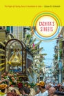 Image for Cachita&#39;s streets: the Virgin of Charity, race, and revolution in Cuba