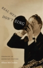 Image for Real men don&#39;t sing: crooning in American culture