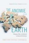 Image for The anomie of the earth: philosophy, politics, and autonomy in Europe and the Americas