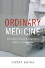 Image for Ordinary medicine: extraordinary treatments, longer lives, and where to draw the line